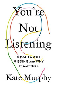 Cover of You're Not Listening: What You're Missing and Why It Matters