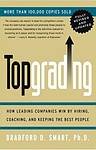 Cover of Topgrading: How Leading Companies Win by Hiring, Coaching and Keeping the Best People