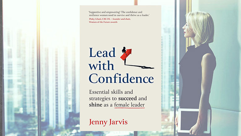 Lead with Confidence: Essential skills and strategies to succeed and shine as a female leader