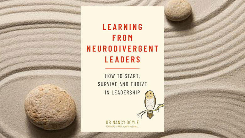 Learning from Neurodivergent Leaders: How to Start, Survive and Thrive in Leadership