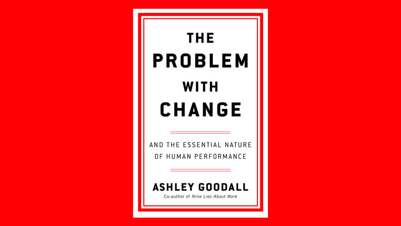 The Problem with Change: And the Essential Nature of Human Performance