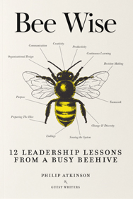 Bee Wise: 12 Leadership Lessons from a Busy Beehive