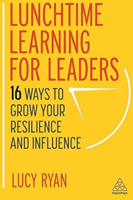 Lunchtime Learning for Leaders: 16 Ways to Grow Your Resilience and Influence